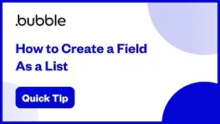 How to Create a Field As a List | Bubble Quick Tip