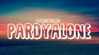 Pardyalone - A Place For Us (Lyrics)