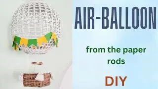 Decorative Air-Balloon from the Paper Rods (DIY)