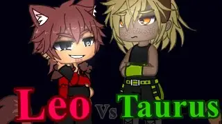 🔥🧨Leo vs Taurus🍃🌳 [zodiac signs fight] [Gacha club]