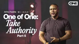 One Of One (Part 5): Take Authority - DeVon Franklin