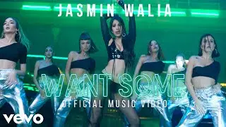 Jasmin Walia - WANT SOME (Official Music Video)