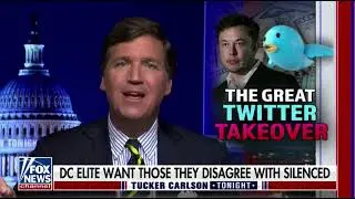 Carlson Explains How The Leftist Media Is Freaking Out Over Elon's Potential Takeover Of Twitter