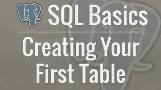 SQL Tutorial for Beginners 2: Creating Your First Table