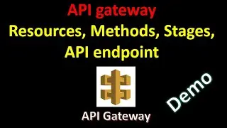 Explore API Gateway: Resources, Methods, Stages