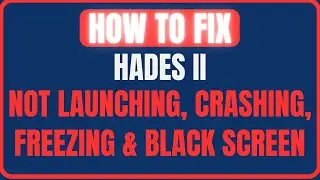 Fix Hades II Crashing, Not Launching, Freezing & Loading, Black Screen Issue On PC