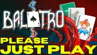 PLEASE just play Balatro