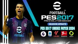 pes 2017 SMOKE PATCH SEASON UPDATE 2024 AIO | PES 2017 PATCH 2024