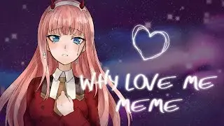 why love me / meme / Darling in the franxx