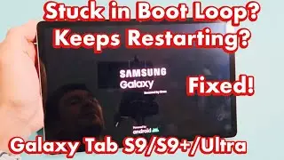 Galaxy Tab S9/S9+/Ultra: Stuck in Boot Loop? Keeps Restarting Over & Over? FIXED!