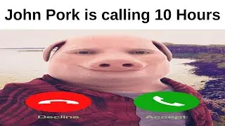 John Pork is calling 10 Hours