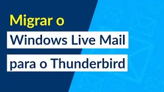 Como migrar o Windows Live Mail para o Thunderbird