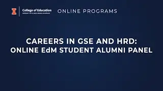 Education at Illinois - Online Programs, Careers in GSE and HRD: Online EdM Student Alumni Panel