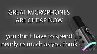 Great microphones are cheap now.