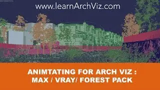 Learn Keyframe Animation for Arch Viz - 3ds Max + V-ray + Forest Pack Plugin