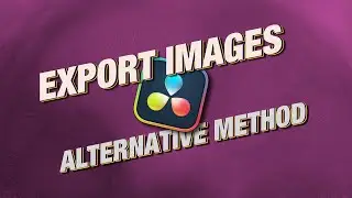 Another Method To Quickly Export Images from DaVinci