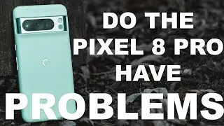 Pixel 8 Pro- Does it have big problems???