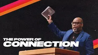 The Power Of Connection (Part Three) // Pastor AJ