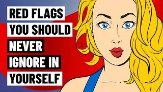 10 Red Flags You Should Never Ignore in Yourself