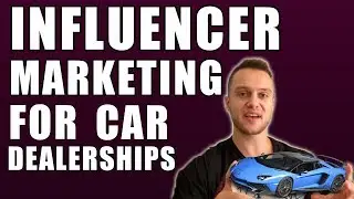 Influencer Marketing for Car Dealerships (Proven Strategy)