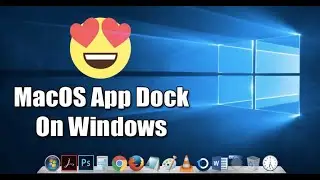 How to Get MacOS Type App Dock on Windows 10