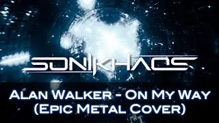 Alan Walker - On My Way (Epic Metal Cover by SoniKhaos)