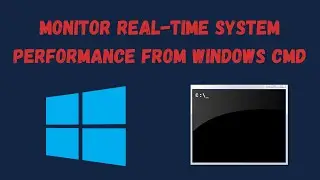 Monitor Real-Time System Performance from Windows CMD