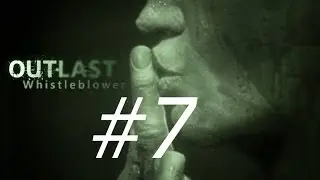 Прохождение Outlast Whistleblower #7:Побег от Глускина