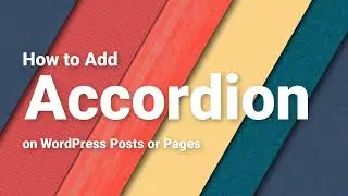 How to Add Accordion to Wordpress Posts or Pages Very effectively