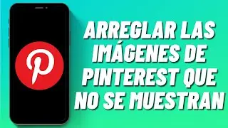 Cómo arreglar las imágenes de Pinterest que no se muestran