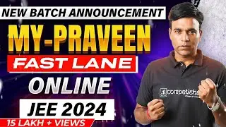 Announcement for My-PRAVEEN-X FAST LANE Batch for Class 12th Passed Students | Target IIT-JEE 2024