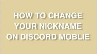 how to change your nickname on discord mobile