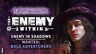 S1E1 | Wanted: Bold Adventurers | Enemy in Shadows 1 | LAWhammer: Enemy Within 1 | WFRP Warhammer