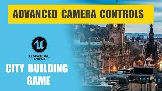 Unreal Engine City Building Game - Advanced Camera Controls - EP 2