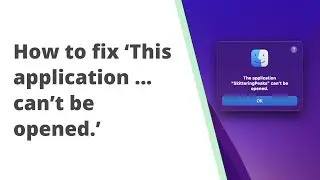 How to fix 'This application can't be opened' error on Mac