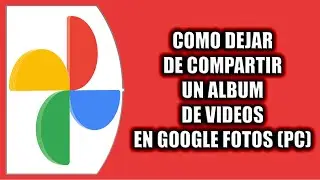 Cómo dejar de compartir un álbum de videos en Google Fotos