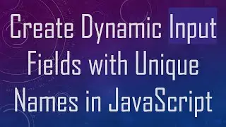 Create Dynamic Input Fields with Unique Names in JavaScript
