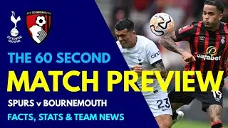 THE 60 SECOND MATCH PREVIEW: Spurs v Bournemouth: Team News, Match Facts, Stats, Predicted Line-Up