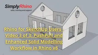 Rhino for SketchUp Users - Video 3 of 3: PushPull and Enhanced Solid Modelling Workflow in Rhino v8