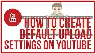 How To Create Default Upload Settings On YouTube - YouTube Tutorial