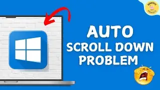 Auto Scroll Down Problem in Laptop Windows 11