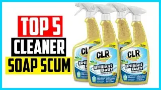 Top 5 Best Cleaner For Soap Scum In 2024