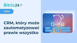 Bitrix24 – CRM, który może zautomatyzować prawie wszystko