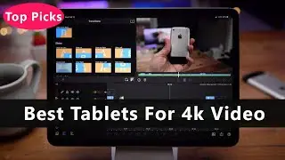Top 5 Best Tablets For 4k Video To Buy Right Now