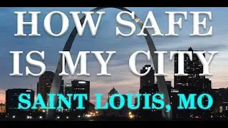 How Safe is Saint Louis MO? Is St Louis one of the Most Dangerous Cities in America?