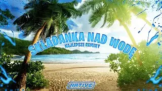 🌴  SKŁADANKA NAD WODĘ NAJLEPSZE REMIXY 🌴 POMPA VIXA 🌴 DJ NATIVE