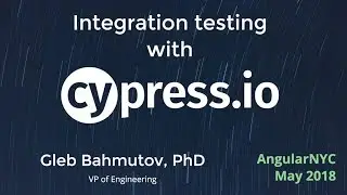 AngularNYC - Integration testing with Cypress - Gleb Bahmutov (@bahmutov)