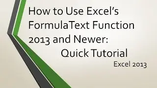 How to Use Excel's FormulaText Function 2013 and Newer: Quick Tutorial