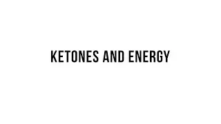 Keto 101 -  Ketones and Energy