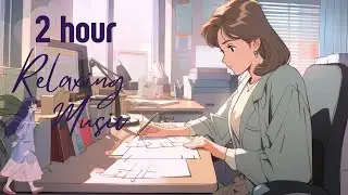 2 Hour Relaxing Music 🎶🎧૮ ˶ᵔ ᵕ ᵔ˶ ა